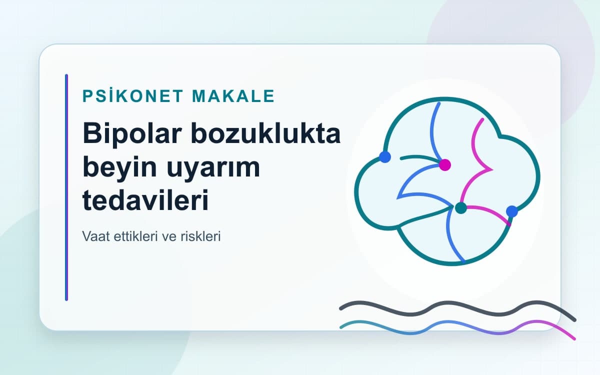 Bipolar Bozuklukta Beyin Uyarım Tedavileri: Vaat Ettikleri, Riskleri