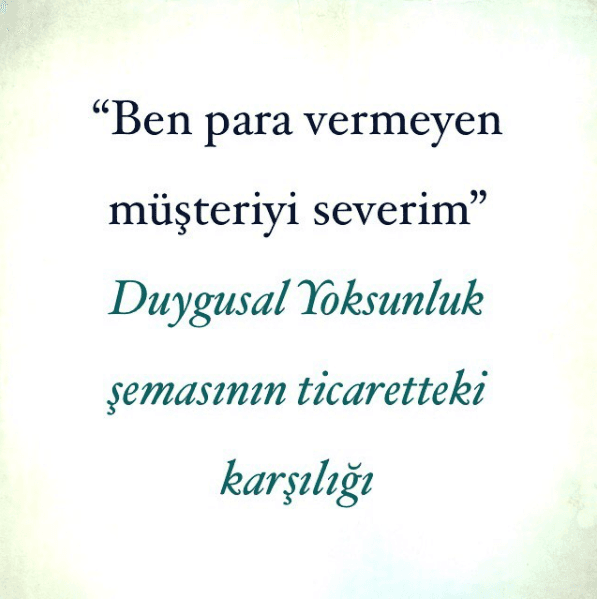 “Ben para vermeyen müşteriyi severim.” Duygusal Yoksunluk şemasının ticaretteki karşılığı