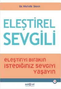 Eleştirel Sevgili - Eleştiriyi Bırakın İstediğiniz Sevgiyi Yaşayın