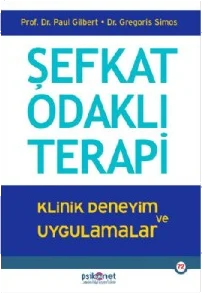 Şefkat Odaklı Terapi - Klinik Deneyim ve Uygulamalar