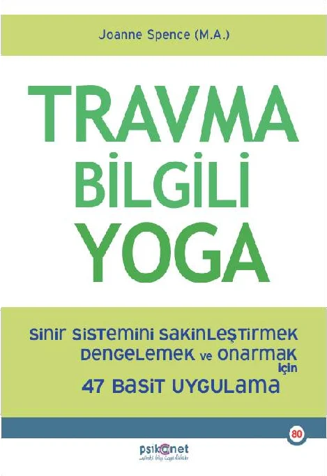 Travma Bilgili Yoga - Sinir Sistemini Sakinleştirmek , Dengelemek ve Onarmak için 47 Basit Uygulama