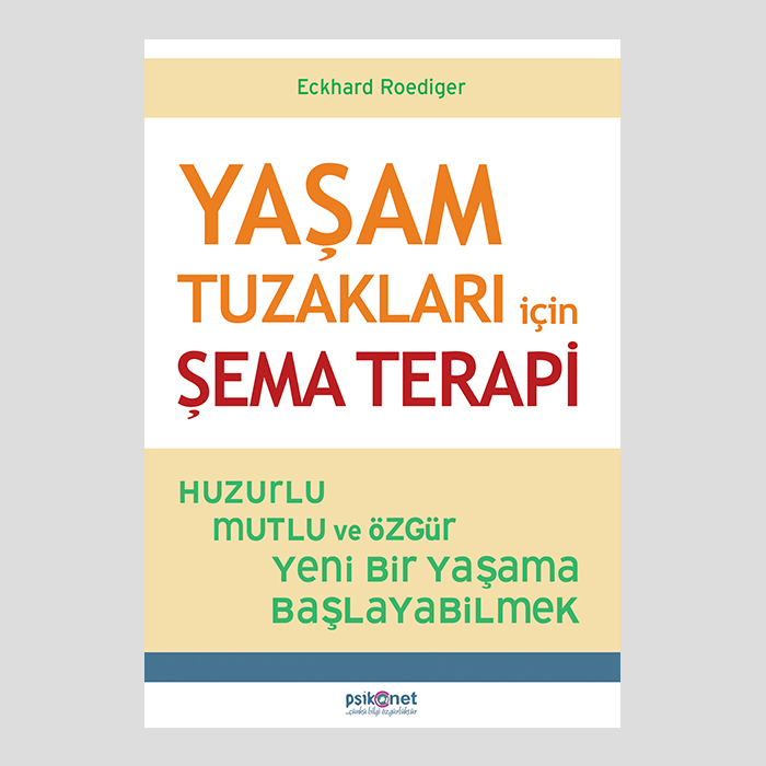 Yaşam Tuzakları için Şema Terapi Huzurlu, Mutlu ve Özgür Yeni Bir Yaşama Başlayabilmek